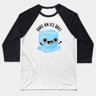 Have A Ice Day Funny Ice Cube Pun Baseball T-Shirt